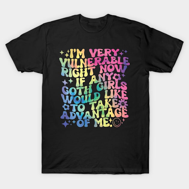 i'm very vulnerable right now if any goth T-Shirt by Vixel Art